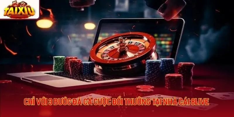 Chỉ với 3 bước đã cá cược đổi thưởng tại nhà cái 8live
