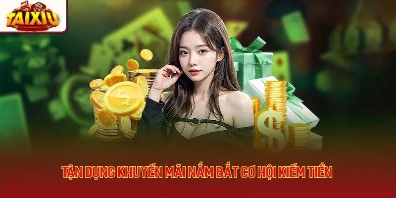 Tận dụng khuyến mãi nắm bắt cơ hội kiếm tiền